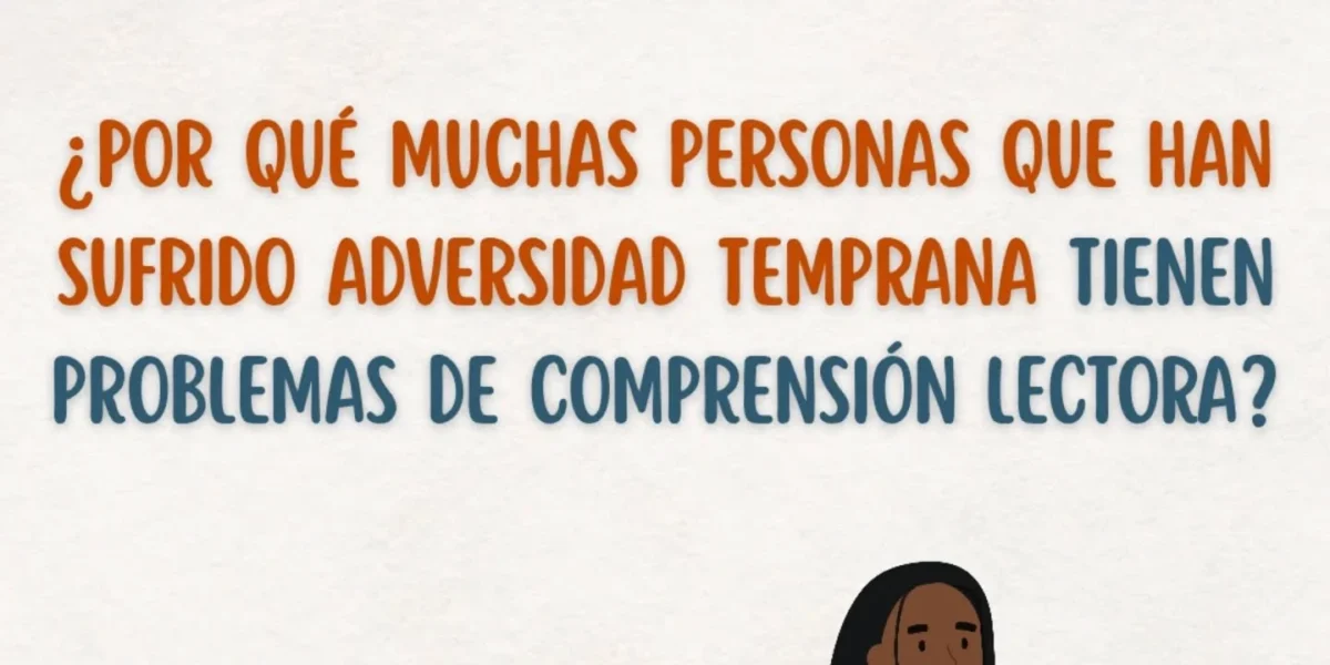 Adversidad temprana y comprensión lectora
